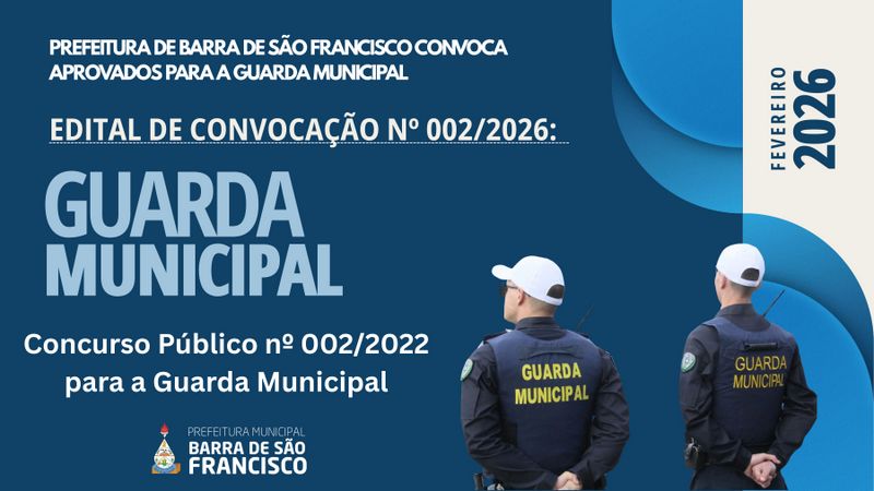 PREFEITURA DE BARRA DE SÃO FRANCISCO CONVOCA APROVADOS PARA A GUARDA MUNICIPAL EDITAL DE CONVOCAÇÃO Nº 002/2026